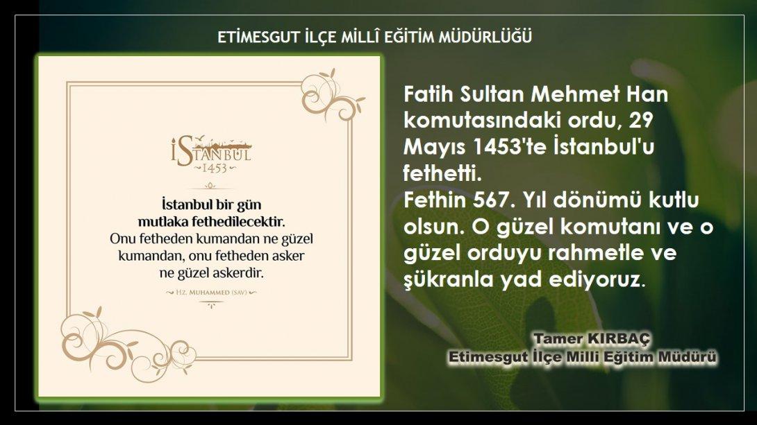 Etimesgut İlçe Milli Eğitim Müdürümüz Tamer Kırbaç'ın, İstanbul'un Fethinin 567. Yılı Kutlama Mesajı...
