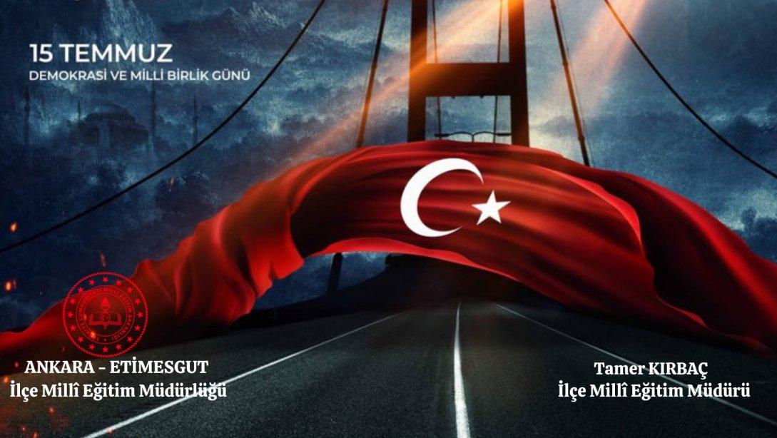 Etimesgut İlçe Milli Eğitim Müdürümüz Tamer Kırbaç'ın, 15 Temmuz Demokrasi ve Milli Birlik Günü Mesajı