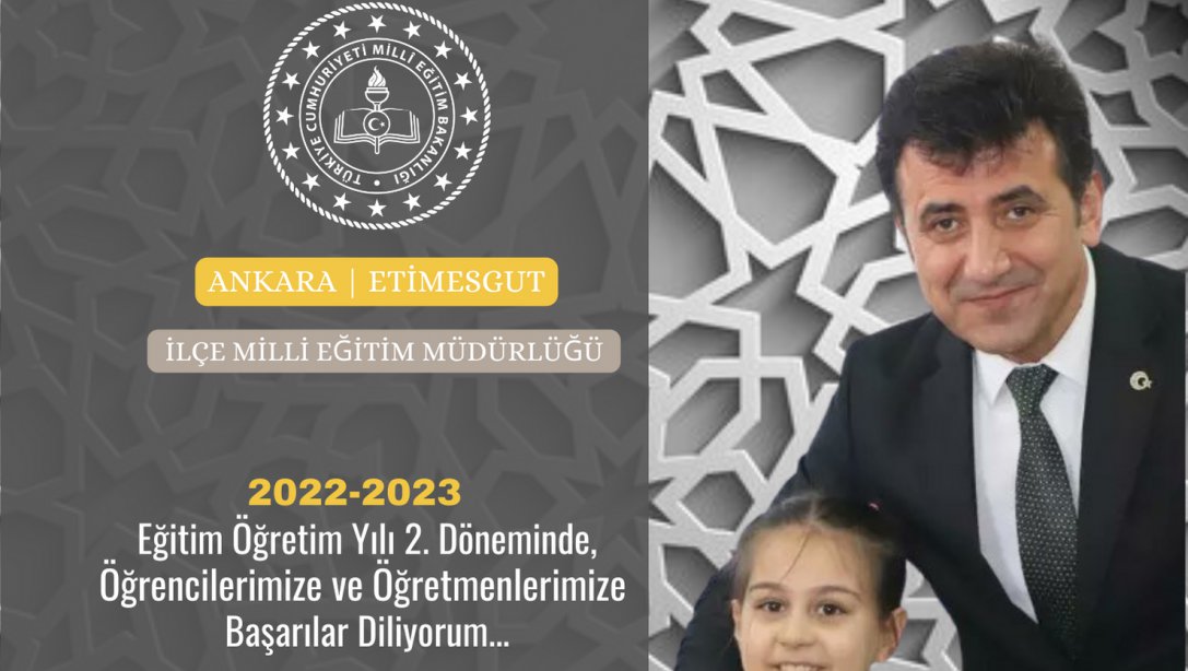 İlçe Milli Eğitim Müdürümüz Ahmet Gürsel Avcı'nın 2022-2023 Eğitim Öğretim Yılı 2. Dönem Mesajı