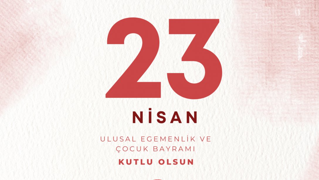  İlçe Milli Eğitim Müdürümüz Ahmet Gürsel Avcı'nın 23 Nisan Ulusal Egemenlik ve Çocuk Bayramı Mesajı...