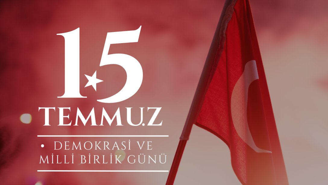 İlçe Milli Eğitim Müdürümüz Ahmet Gürsel AVCI'nın, 15 Temmuz Demokrasi ve Milli Birlik Günü Mesajı
