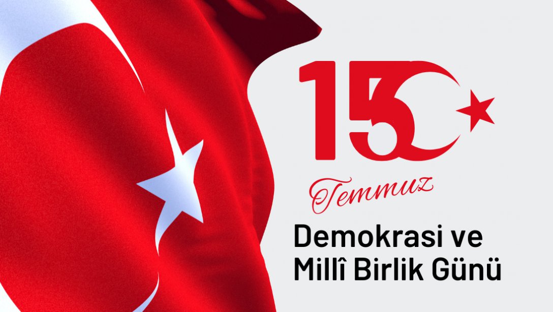 Etimesgut İlçe Milli Eğitim Müdürümüz Ahmet Gürsel Avcı'nın, 15 Temmuz Demokrasi ve Milli Birlik Günü Mesajı