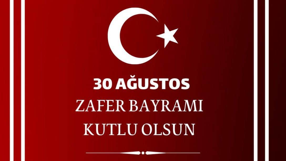 İlçe Milli Eğitim Müdürümüz Ahmet Gürsel Avcı'nın, 30 Ağustos Zafer Bayramı Kutlama Mesajı