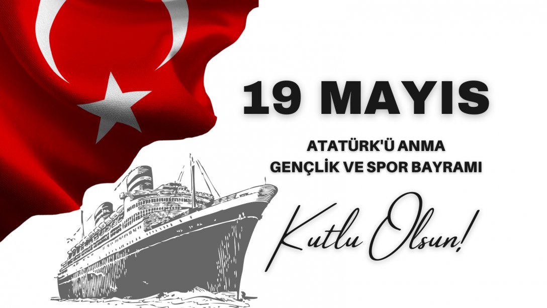 İlçe Milli Eğitim Müdürümüz Ahmet Gürsel Avcı'nın 19 Mayıs Atatürk'ü Anma, Gençlik ve Spor Bayramı Mesajı